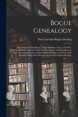 Bogue Genealogy; Descendants of John Bogue of East Haddam, Conn., and Wife, Rebecca Walkley; Also the North Carolina Bogues and Miscellaneous Bogue Re - Flora Lucinda Bogue 1866- Deming