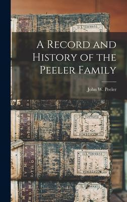 A Record and History of the Peeler Family - John W. (john Welker) 1861- Peeler
