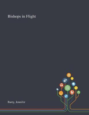 Bishops in Flight - Jennifer Barry