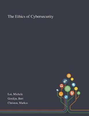 The Ethics of Cybersecurity - Michele Loi