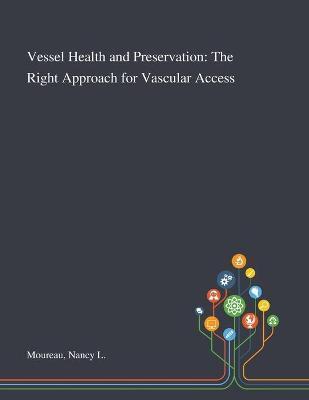 Vessel Health and Preservation: The Right Approach for Vascular Access - Nancy L. Moureau