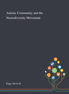 Coperta cărții 'Autistic Community and the Neurodiversity Movement - Steven K. Kapp'