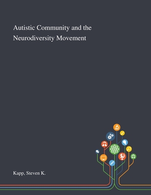 Autistic Community and the Neurodiversity Movement - Steven K. Kapp