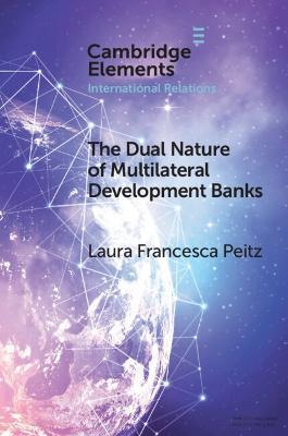 The Dual Nature of Multilateral Development Banks - Laura Francesca Peitz