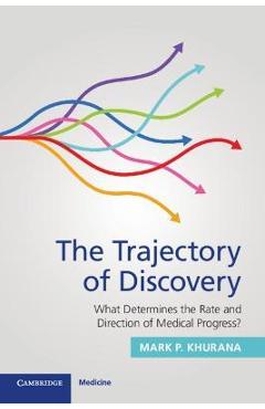 Poza produsului The Trajectory of Discovery: What Determines the Rate and Direction of Medical Progress? - Mark P. Khurana