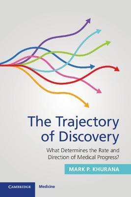 The Trajectory of Discovery: What Determines the Rate and Direction of Medical Progress? - Mark P. Khurana