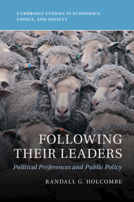 Following Their Leaders: Political Preferences and Public Policy - Randall G. Holcombe