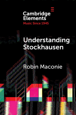 Understanding Stockhausen - Robin Maconie