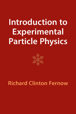 Introduction to Experimental Particle Physics - Richard Clinton Fernow