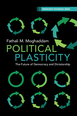 Political Plasticity: The Future of Democracy and Dictatorship - Fathali M. Moghaddam