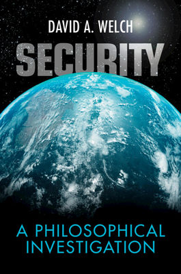 Security: A Philosophical Investigation - David A. Welch