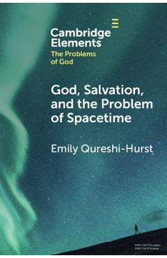 God, Salvation, and the Problem of Spacetime - Emily Qureshi-hurst 