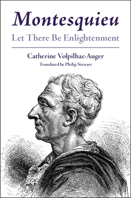 Montesquieu: Let There Be Enlightenment - Catherine Volpilhac-auger