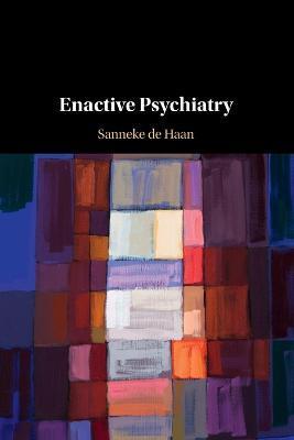 Enactive Psychiatry - Sanneke De Haan