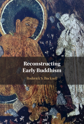 Reconstructing Early Buddhism - Roderick S. Bucknell