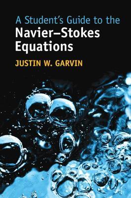 A Student's Guide to the Navier-Stokes Equations - Justin W. Garvin