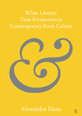 White Literary Taste Production in Contemporary Book Culture - Alexandra Dane
