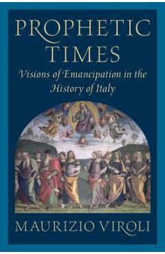 Coperta cărții 'Prophetic Times: Visions of Emancipation in the History of Italy - Maurizio Viroli'