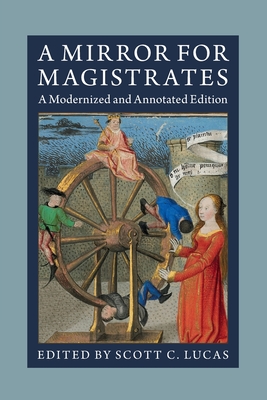 A Mirror for Magistrates: A Modernized and Annotated Edition - Scott C. Lucas