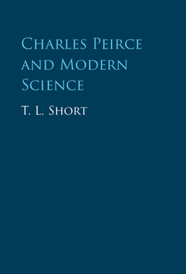 Charles Peirce and Modern Science - T. L. Short