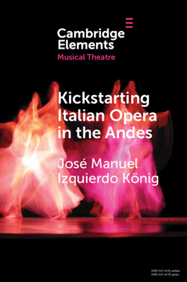 Kickstarting Italian Opera in the Andes: The 1840s and the First Opera Companies - José Manuel Izquierdo König