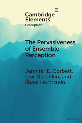 The Pervasiveness of Ensemble Perception: Not Just Your Average Review - Jennifer E. Corbett