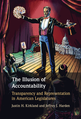 The Illusion of Accountability: Transparency and Representation in American Legislatures - Justin H. Kirkland