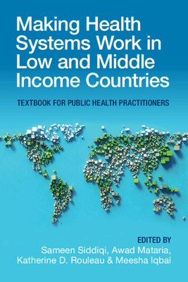 Making Health Systems Work in Low and Middle Income Countries: Textbook for Public Health Practitioners - Sameen Siddiqi