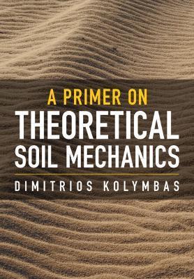 A Primer on Theoretical Soil Mechanics - Dimitrios Kolymbas