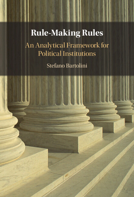 Rule-Making Rules: An Analytical Framework for Political Institutions - Stefano Bartolini