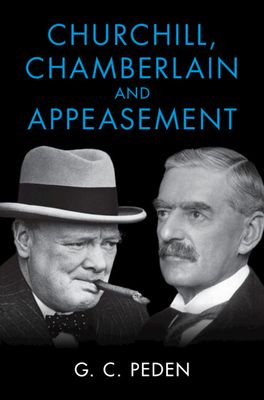 Churchill, Chamberlain and Appeasement - G. C. Peden