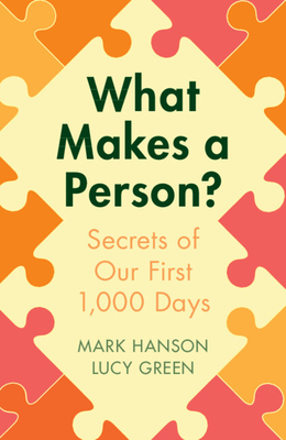 What Makes a Person?: Secrets of Our First 1,000 Days - Mark Hanson