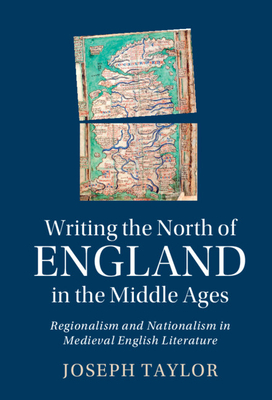 Writing the North of England in the Middle Ages - Joseph Taylor
