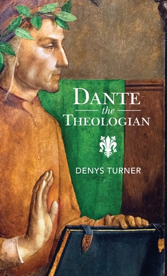 Dante the Theologian - Denys Turner