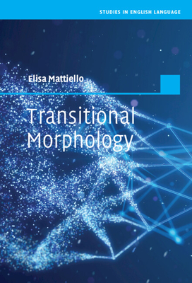 Transitional Morphology: Combining Forms in Modern English - Elisa Mattiello