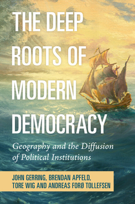 The Deep Roots of Modern Democracy: Geography and the Diffusion of Political Institutions - John Gerring