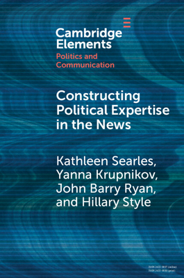 Constructing Political Expertise in the News - Kathleen Searles