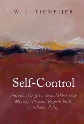 Self-Control: Individual Differences and What They Mean for Personal Responsibility and Public Policy - W. L. Tiemeijer