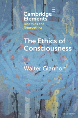 The Ethics of Consciousness - Walter Glannon