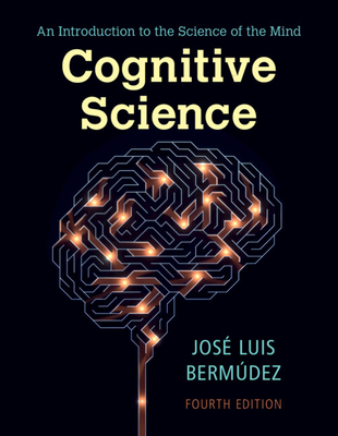 Cognitive Science: An Introduction to the Science of the Mind - José Luis Bermúdez