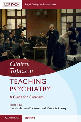 Clinical Topics in Teaching Psychiatry: A Guide for Clinicians - Sarah Huline-dickens
