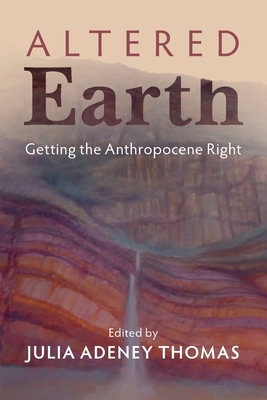 Altered Earth: Getting the Anthropocene Right - Julia Adeney Thomas