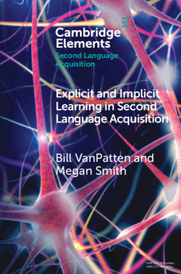Explicit and Implicit Learning in Second Language Acquisition - Bill Vanpatten