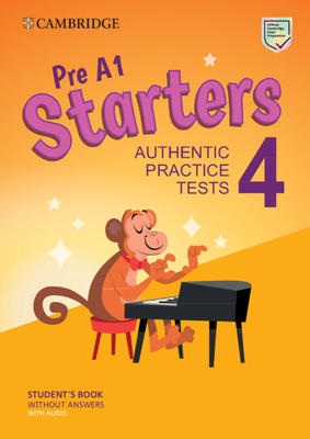 Pre A1 Starters 4 Student's Book Without Answers with Audio: Authentic Practice Tests - Cambridge University Press