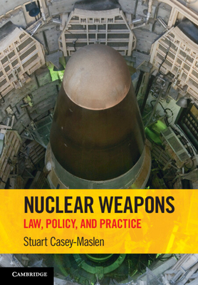 Nuclear Weapons: Law, Policy, and Practice - Stuart Casey-maslen