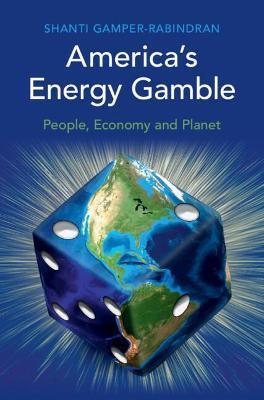 America's Energy Gamble: People, Economy and Planet - Shanti Gamper-rabindran