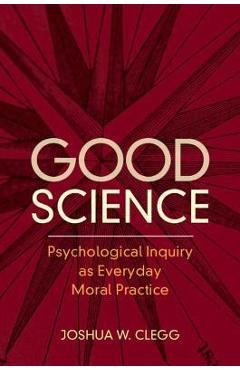 Coperta cărții 'Good Science: Psychological Inquiry as Everyday Moral Practice - Joshua W. Clegg'