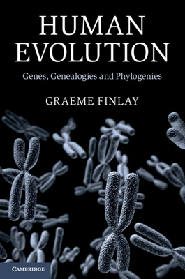 Human Evolution: Genes, Genealogies and Phylogenies - Graeme Finlay