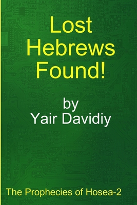 Lost Hebrews Found!: The Prophecies of Hosea -2 - Yair Davidiy