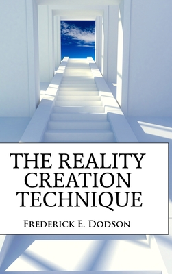 The Reality Creation Technique - Frederick Dodson